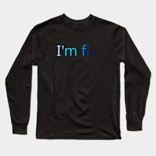 I'm fine Long Sleeve T-Shirt